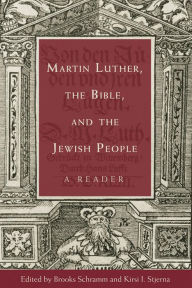 Title: Martin Luther, the Bible, and the Jewish People: A Reader, Author: Brooks Schramm