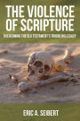 The Violence of Scripture: Overcoming the Old Testament's Troubling Legacy