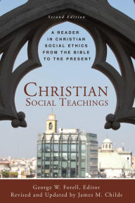 Title: Christian Social Teachings: A reader in Christian Social Ethics from the Bible to the Present, 2nd Edition, Author: M. Childs .