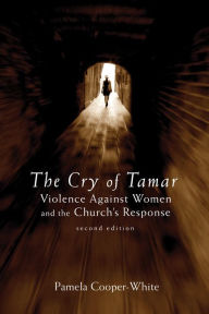 Title: The Cry of Tamar: Violence against Women and the Church's Response, 2nd Edition, Author: Pamela Cooper-White