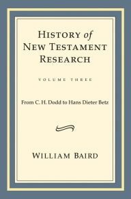 Title: History of New Testament Research: From C.H. Dodd to Hans Dieter Betz, Author: William Baird