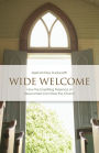 Wide Welcome: How the Unsettling Presence of Newcomers Can Save the Church