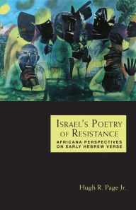 Title: Israel's Poetry of Resistance: Africana Perspectives on Early Hebrew Verse, Author: Hugh R.