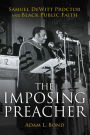 The Imposing Preacher: Samuel DeWitt Proctor and Black Public Faith
