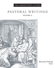 Title: The Annotated Luther, Volume 4: Pastoral Writings, Author: Mary Jane Haemig