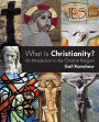 What Is Christianity: An Introduction to the Christian Religion