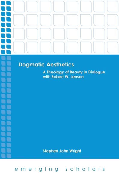 Dogmatic Aesthetics: A Theology of Beauty Dialogue with Robert W. Jenson