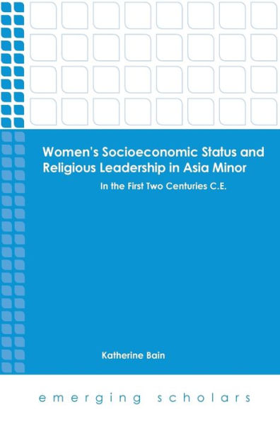 Women's Socioeconomic Status and Religious Leadership Asia Minor: the First Two Centuries C.E.