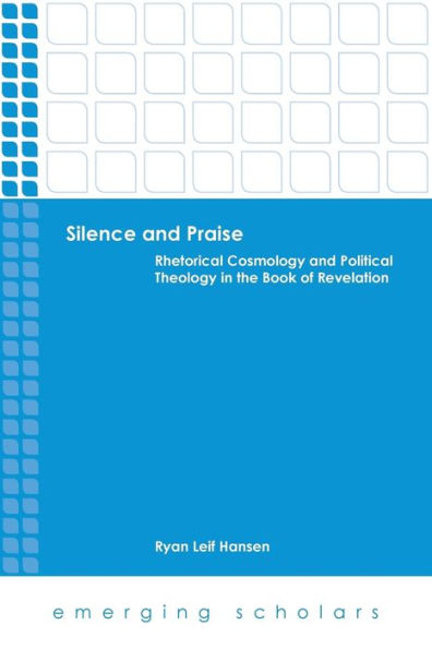 Silence and Praise: Rhetorical Cosmology and Political Theology in the Book of Revelation