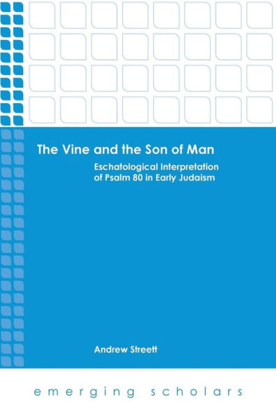 The Vine and the Son of Man: Eschatological Interpretation of Psalm 80 in Early Judaism