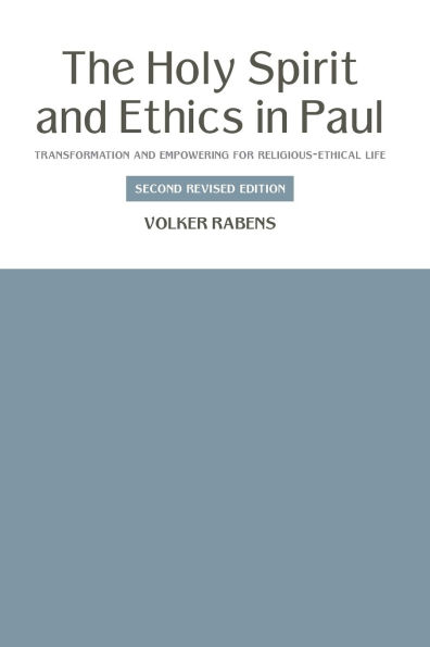 The Holy Spirit and Ethics in Paul: Transformation and Empowering for Religious-Ethical Life, Second Revised Edition