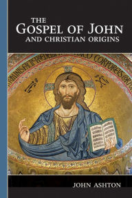 Title: The Gospel of John and Christian Origins, Author: John Ashton