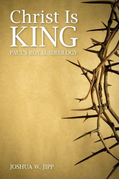 Christ Is King: Paul's Royal Ideology