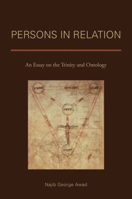 Persons In Relation An Essay On The Trinity And Ontology By Najib Persons In Relation An Essay On The Trinity And Ontology Buy An Assignment also Healthy Eating Essays Pay Someone To Do Assignment