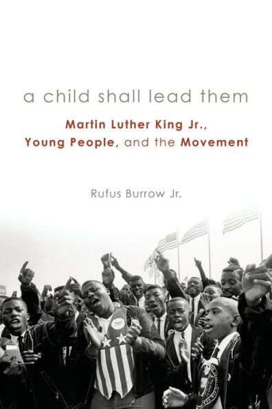 A Child Shall Lead Them: Martin Luther King Jr., Young People, and the Movement