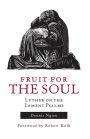 Fruit for the Soul: Luther on the Lament Psalms