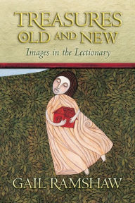 Title: Treasures Old and New: Images in the Lectionary, Author: Gail Ramshaw (Editor)