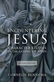 Title: Encountering Jesus: Character Studies in the Gospel of John, 2nd Edition, Author: Cornelis Bennema