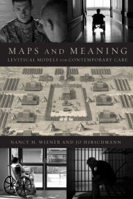 Title: Maps and Meaning: Levitical Models for Contemporary Care, Author: Nancy  H. Wiener