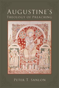 Title: Augustine's Theology of Preaching, Author: Peter T. Sanlon