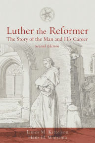 Title: Luther the Reformer: The Story of the Man and His Career, Second Edition, Author: James M. Kittelson