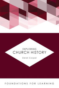 Title: Exploring Church History, Author: Derek Cooper