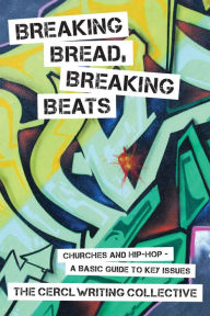 Title: Breaking Bread, Breaking Beats: Churches and Hip-Hop-A Basic Guide to Key Issues, Author: The Faith in Action Writing Collective