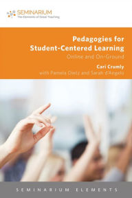 Title: Pedagogies for Student-Centered Learning: Online and On-Gound, Author: Cari Crumly