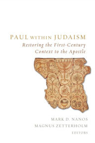 Title: Paul within Judaism: Restoring the First-Century Context to the Apostle, Author: Mark  D. Nanos Lund University; author o