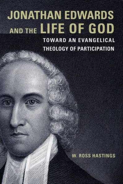 Jonathan Edwards and the Life of God: Toward an Evangelical Theology of Participation