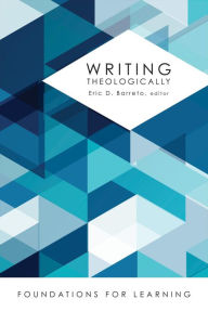 Title: Writing Theologically, Author: Eric D. Barreto Princeton Theological Sem