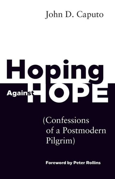 Hoping Against Hope: Confessions of a Postmodern Pilgrim