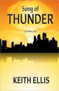 Title: Song of Thunder: A Thriller, Author: Keith Ellis