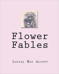 Title: Flower Fables, Author: Louisa May Alcott