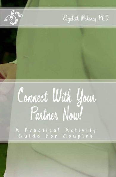 Connect With Your Partner Now!: A Practical Activity Guide For Couples