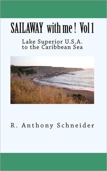 SAILAWAY with me ! Vol 1: Lake Superior U.S.A. to the Caribbean Sea