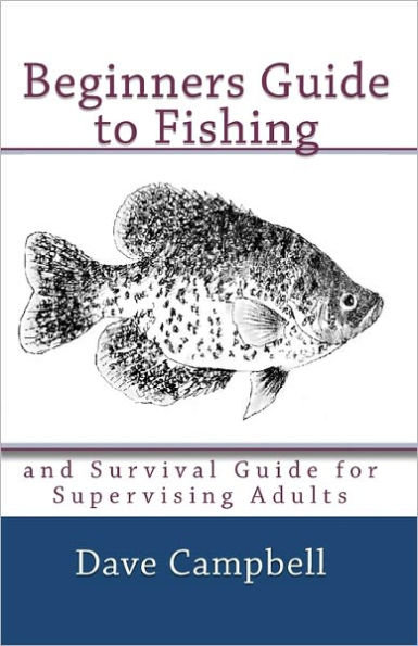 Beginners Guide to Fishing: and Survival Guide for Supervising Adults