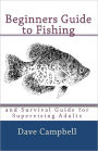 Beginners Guide to Fishing: and Survival Guide for Supervising Adults
