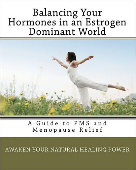 Balancing Your Hormones in an Estrogen Dominant World: A Guide to PMS and Menopause Relief