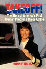 Title: Takeoff!: The Story of America's First Woman Pilot for a Major Airline, Author: Bonnie Tiburzi