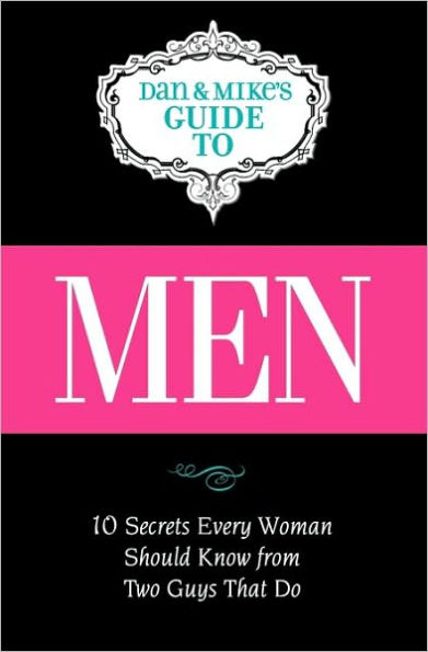 Men: Ten Secrets Every Woman Should Know from Two Guys That Do