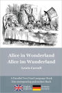 Alice in Wonderland / Alice im Wunderland: Alice's classic adventures in a bilingual parallel text English/German edition - Die klassischen Abenteuer von Alice, zweisprachig Englisch/Deutsch