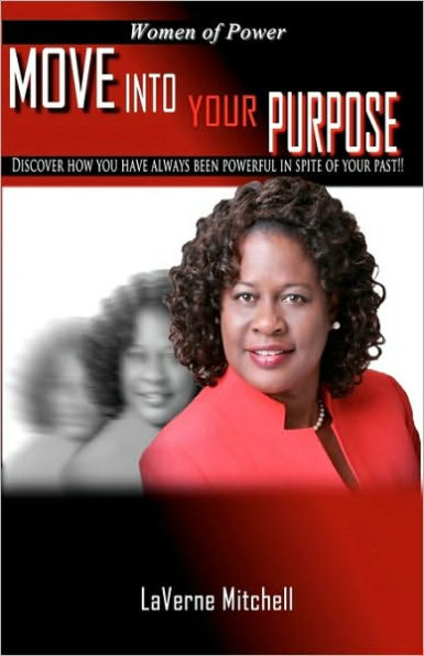 Women of Power Move into your Purpose: Discover how you have always been powerful in spite of your past!!