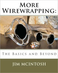 Title: More Wirewrapping: The Basics and Beyond, Author: Jim McIntosh