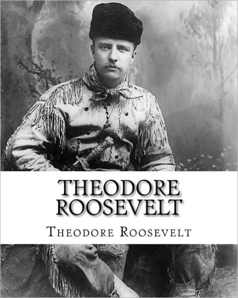 Theodore Roosevelt: An Autobiography by Theodore Roosevelt