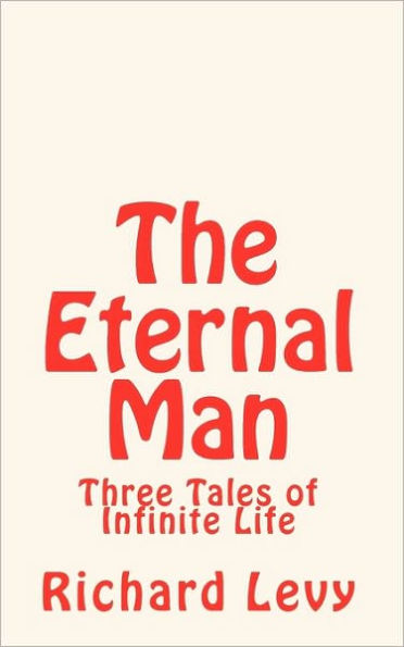 The Eternal Man: Three Tales of Infinite Life