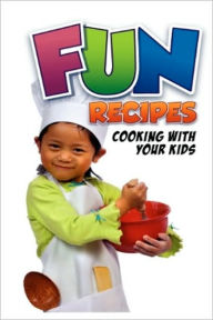 Title: Fun Recipes, Cooking with your Kids, Author: Charlotte Rodgers