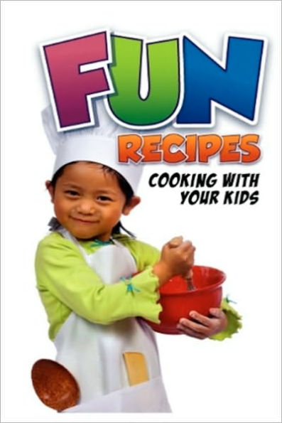 Fun Recipes, Cooking with your Kids