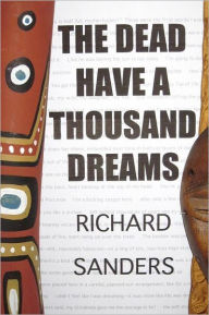 Title: The Dead Have A Thousand Dreams, Author: Richard Sanders