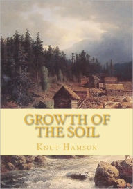 Title: Growth of the Soil, Author: Knut Hamsun